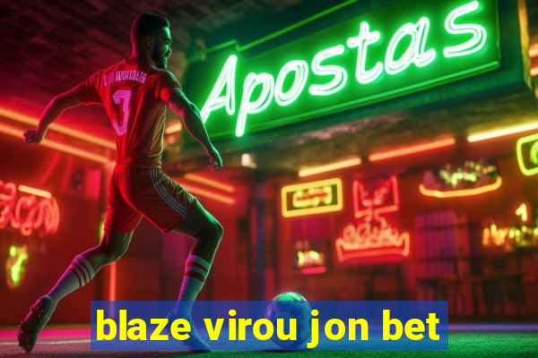 blaze virou jon bet